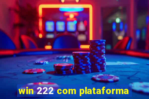 win 222 com plataforma